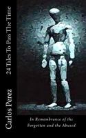 24 Tales to Pass the Time: In Remembrance of the Forgotten and the Abused 1494950324 Book Cover