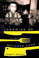 Growing Up In The Butcher Shop 1479778419 Book Cover