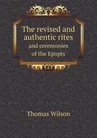 The revised and authentic rites and ceremonies of the Epopts 1175594032 Book Cover