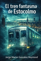 El tren fantasma de Estocolmo B0BGDXW8H2 Book Cover