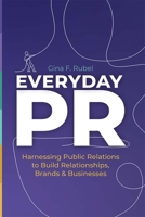Everyday Pr: Harnessing Public Relations to Build Relationships, Brands, and Businesses 1637555105 Book Cover