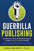 Guerrilla Publishing: Revolutionary Book Marketing Strategies 1542722411 Book Cover