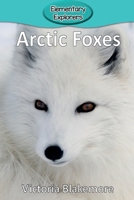 Arctic Foxes (Elementary Explorers) 1947439189 Book Cover