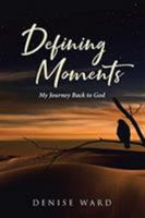 Defining Moments: My Journey Back to God 1644588277 Book Cover