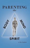 Parenting the Body, Mind, and Spirit 1449715761 Book Cover