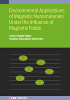 Environmental Applications of Magnetic Nanomaterials Under the Influence of Magnetic Fields 0750363746 Book Cover