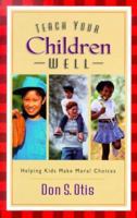 Teach Your Children Well: Helping Kids Make Moral Choices 0800757238 Book Cover