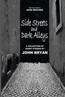 Side Streets and Dark Alleys: A Collection of Short Stories 1541380819 Book Cover