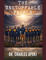 The Unstoppable People: Achieving Your Dreams in Spite of Obstacles B0GHMSBHKJ Book Cover
