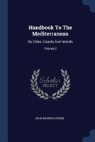 Handbook To The Mediterranean: Its Cities, Coasts And Islands, Volume 2... 1377158306 Book Cover