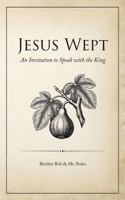 Jesus Wept: An Invitation to Speak with the King B0GWML9SPT Book Cover