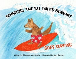 Schnitzel the Fat Tailed Dunnart Goes Surfing 0648449637 Book Cover