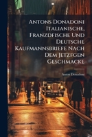 Antons Donadoni Italianische, Franzdfische Und Deutsche Kaufmannsbriefe Nach Dem Jetzfgen Geschmacke: Nebst Bengefugtem Handlungslexicon Meilenweiser Und Titulaturen 1179134680 Book Cover