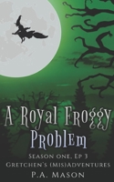 A Royal Froggy Problem: A frog prince and a hex investigation (Gretchen's Mis(Adventures) Season One) B08972CGFG Book Cover