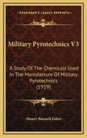 Military Pyrotechnics V3: A Study Of The Chemicals Used In The Manufacture Of Military Pyrotechnics 1165481553 Book Cover