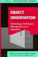 Object Orientation: Technology, Techniques, Management and Migration (Wiley Series in Software Engineering Practice) 0471941247 Book Cover