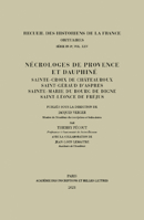 Necrologes de Provence Et Dauphine: Sainte-Croix de Chateauroux, Saint-Geraud d'Aspres, Sainte-Marie Du Bourg de Digne, Saint-Leonce de Frejus 287754673X Book Cover