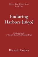 Enduring Harbors (1890): A historical novel of the early days of Port Townsend, WA (Where Two Waters Meet) B0F23ZLC8X Book Cover