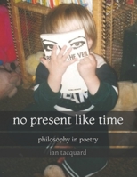 No Present Like Time: Philosophy In Poetry B08LR57QH4 Book Cover