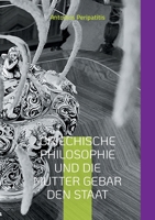 Griechische Philosophie Und die Mutter gebar den Staat: Und es ward ein Staat (Deutsche Ausgabe) (German Edition) 3819241787 Book Cover