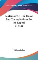 A Memoir of the Union, and the Agitations for Its Repeal. by an Irish Catholic [W. Bullen] 1436740134 Book Cover