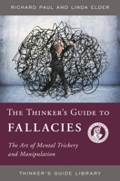 The Thinker's Guide to Fallacies: The Art of Mental Trickery and Manipulation 094458327X Book Cover