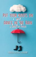 Put Your Boots on and Dance in the Rain: A book of poems 0578605309 Book Cover