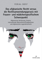 Das Afghanische Recht Versus Die Rechtsanwendungspraxis Mit Frauen- Und Maedchenspezifischem Schwerpunkt: Afghanische Verfassung, Scharia, Internationale Menschenrechtsabkommen Und Afghanisches Jugend 3631769563 Book Cover