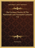 The German Classics Of The Nineteenth And Twentieth Centuries: Masterpieces Of German Literature, Volume 4... 1112023550 Book Cover
