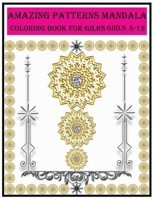 amazing patterns mandala coloring book for girls ages 8-12: amazing patterns mandala coloring book for girls ages 8-12  For meditation, enhancing ... adult girls. Unleash your creative spirit. B084DM3Q8B Book Cover