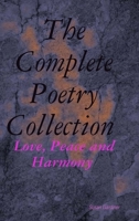 The Complete Poetry Collection: Love, Peace and Harmony 0244867313 Book Cover