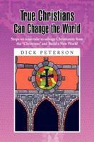 True Christians Can Change the World 1436356989 Book Cover