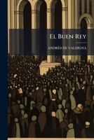 El Buen Rey: Sermon Predicado En Las Honras Que Hizo El Tribunal De La Santa Inquisicion De Valencia El Dia Seis De Mayo Del Presente Año Por El Alma Del Señor Rey Cárlos Iii...... 1278278346 Book Cover