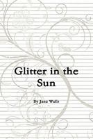 Glitter in the Sun 0557550726 Book Cover
