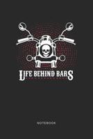 Life Behind Bars Notebook: A5 Punktiertes Notizbuch und Taschenbuch f�r Freunde oder Familie - Ein lustiges Geschenk f�r jeden Biker und Motorradfahrer 1074078411 Book Cover