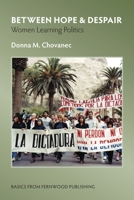 Between Hope & Despair: Women Learning Politics 1552662993 Book Cover