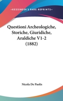 Questioni Archeologiche, Storiche, Giuridiche, Araldiche V1-2 (1882) 1167708261 Book Cover