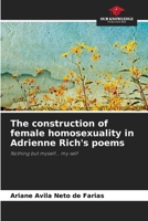The construction of female homosexuality in Adrienne Rich's poems: Nothing but myself... my self 6207604997 Book Cover