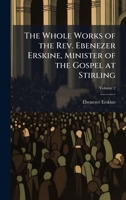 The Whole Works of the Rev. Ebenezer Erskine, Minister of the Gospel at Stirling 1025207491 Book Cover
