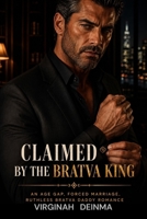 CLAIMED BY THE BRATVA KING: An Age Gap, Forced Marriage, Ruthless Bratva Daddy Romance (MERCILESS BRATVA DADDIES) B0HF8Q1J52 Book Cover