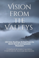 Vision from the Valleys: 100 Daily Devotions Birthed out of the Welsh Revival and Apostolic Movement 1692790897 Book Cover