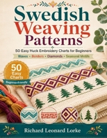 Swedish Weaving Patterns: 50 Easy Huck Embroidery Charts for Beginners — Relaxing Monk's Cloth Patterns for Towels, Afghans & Gifts B0H8MNDHZT Book Cover