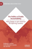 The Politics of Public Accountability : Policy Design in Latin American Oil Exporting Countries 3030289974 Book Cover