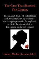 The Case That Shocked the Country: The Unquiet Deaths of Vida Robare and Alexander McClay Williams -- the youngest person in Pennsylvania to die in the electric chair -- for a crime he did not commit. 1544709013 Book Cover