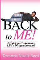 Back To Me: A Guide to Overcoming Life's Disappointments 1544847556 Book Cover