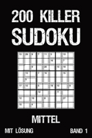 200 Killer Sudoku Mittel Mit Lösung Band 1: Anspruchsvolle Summen-Sudoku Puzzle, Rätselheft für Profis, 2 Rästel pro Seite (German Edition) 1687367051 Book Cover