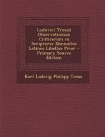 Ludovici Trossii Observationum Criticarum in Scriptores Nonnullos Latinos Libellus Prior 1289407835 Book Cover