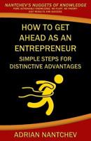 How to Get Ahead as an Entrepreneur: Simple steps for distinct advantages 1542800013 Book Cover
