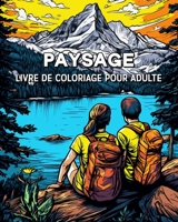 Paysage Livre de Coloriage pour Adulte: 100 Belles Images pour les Amateurs de Voyage B0C8C24LVF Book Cover