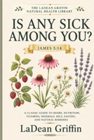 Is Any Sick Among You? 1505299462 Book Cover